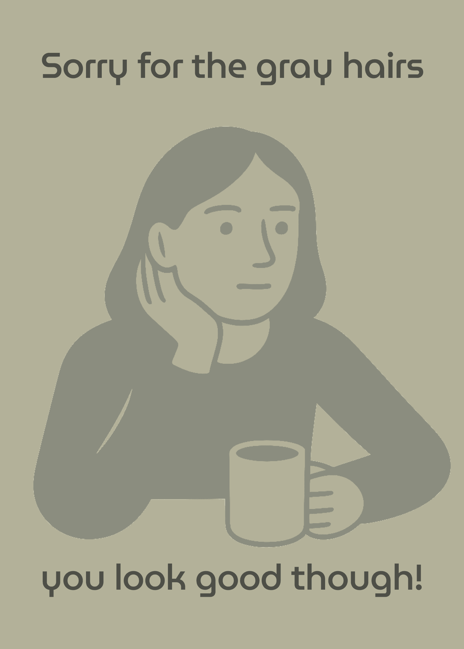 Sorry for the Gray Hairs, You Look Good Though!