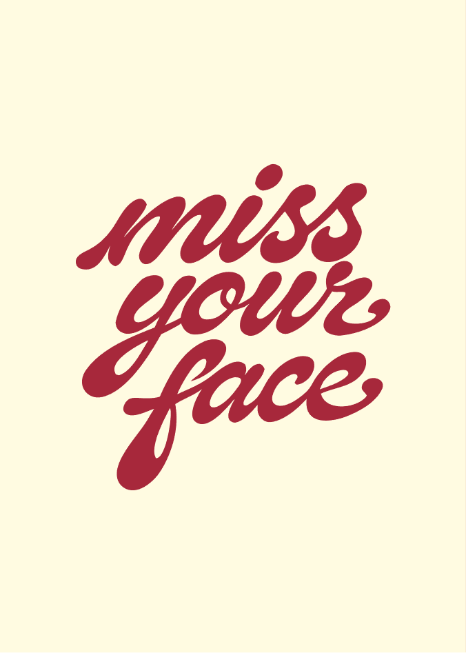 miss your face