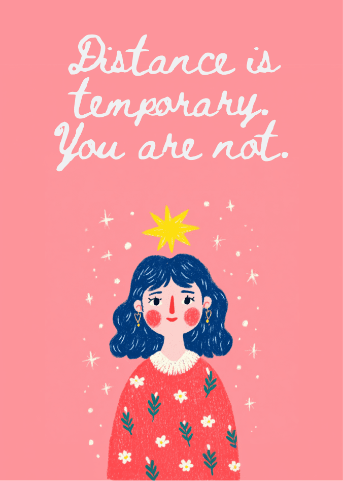 distance is temporary you are not
