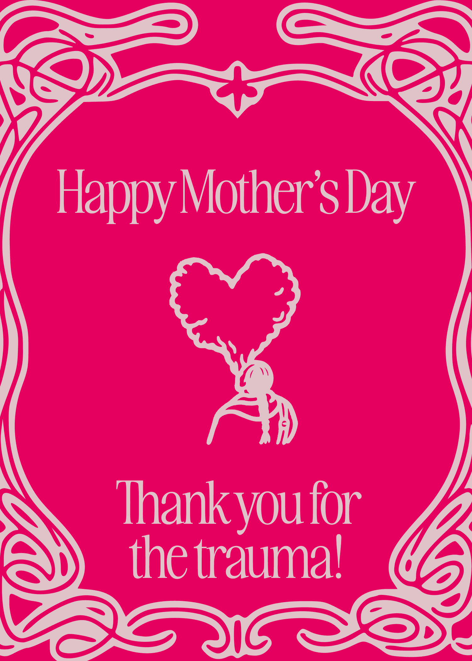 Happy Mother's Day, Thanks for the Trauma