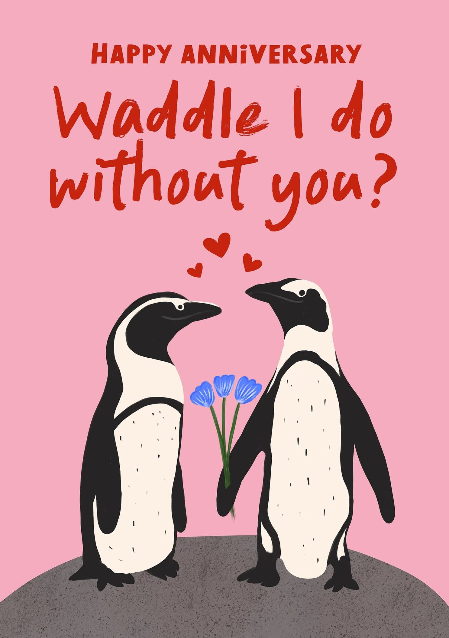 Happy Anniversary. Waddle I Do Without You?