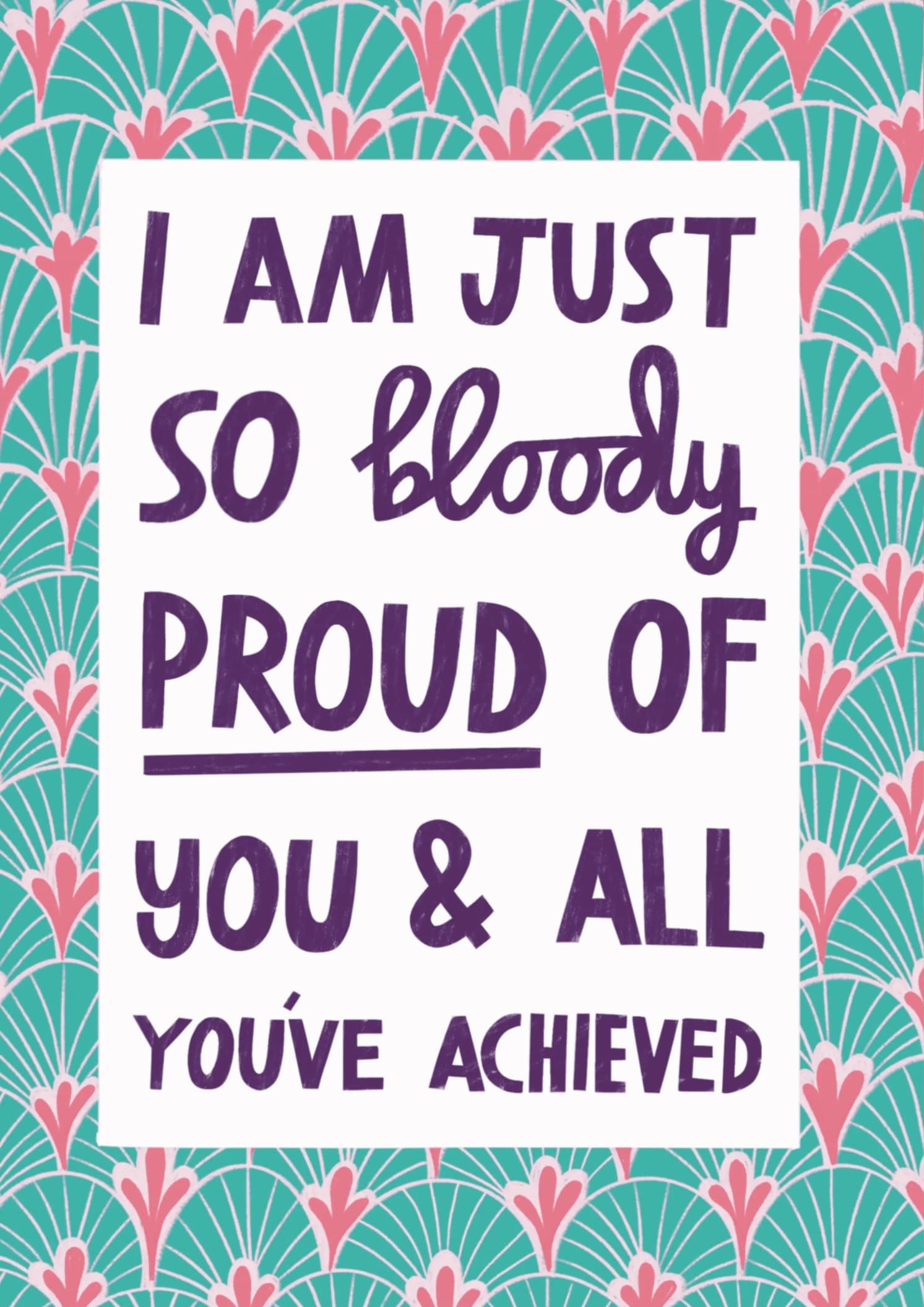 I Am Just So Bloody Proud of You