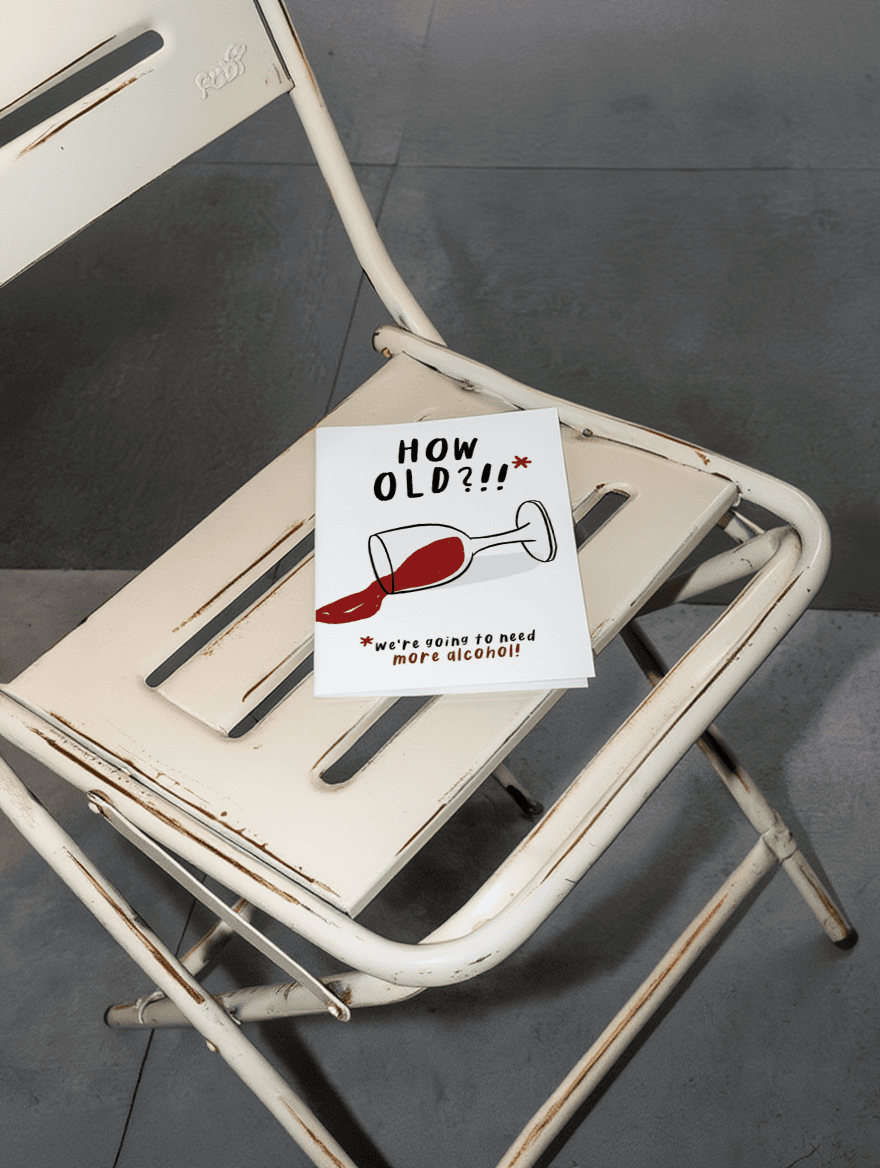 How Old? We're Going to Need More Alcohol! mockup 2