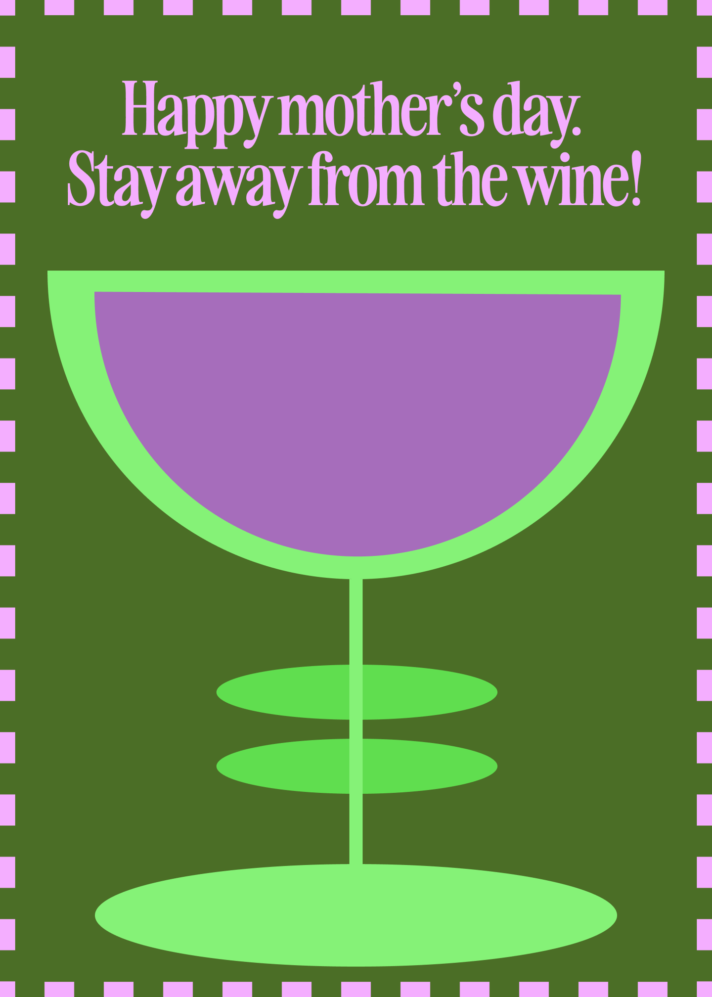 Happy Mother's Day. Stay Away From the Wine