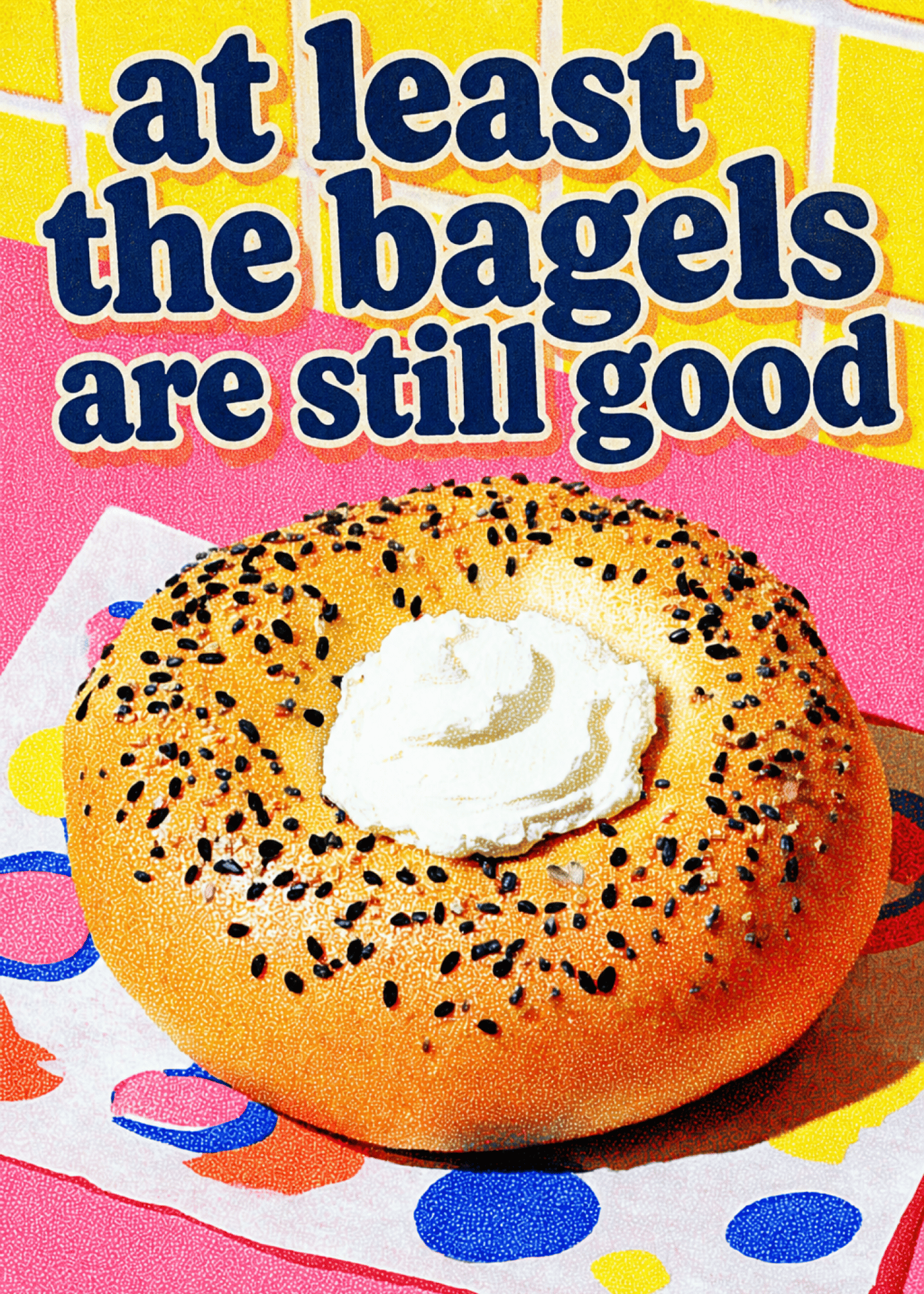 The Bagels Are Still Good