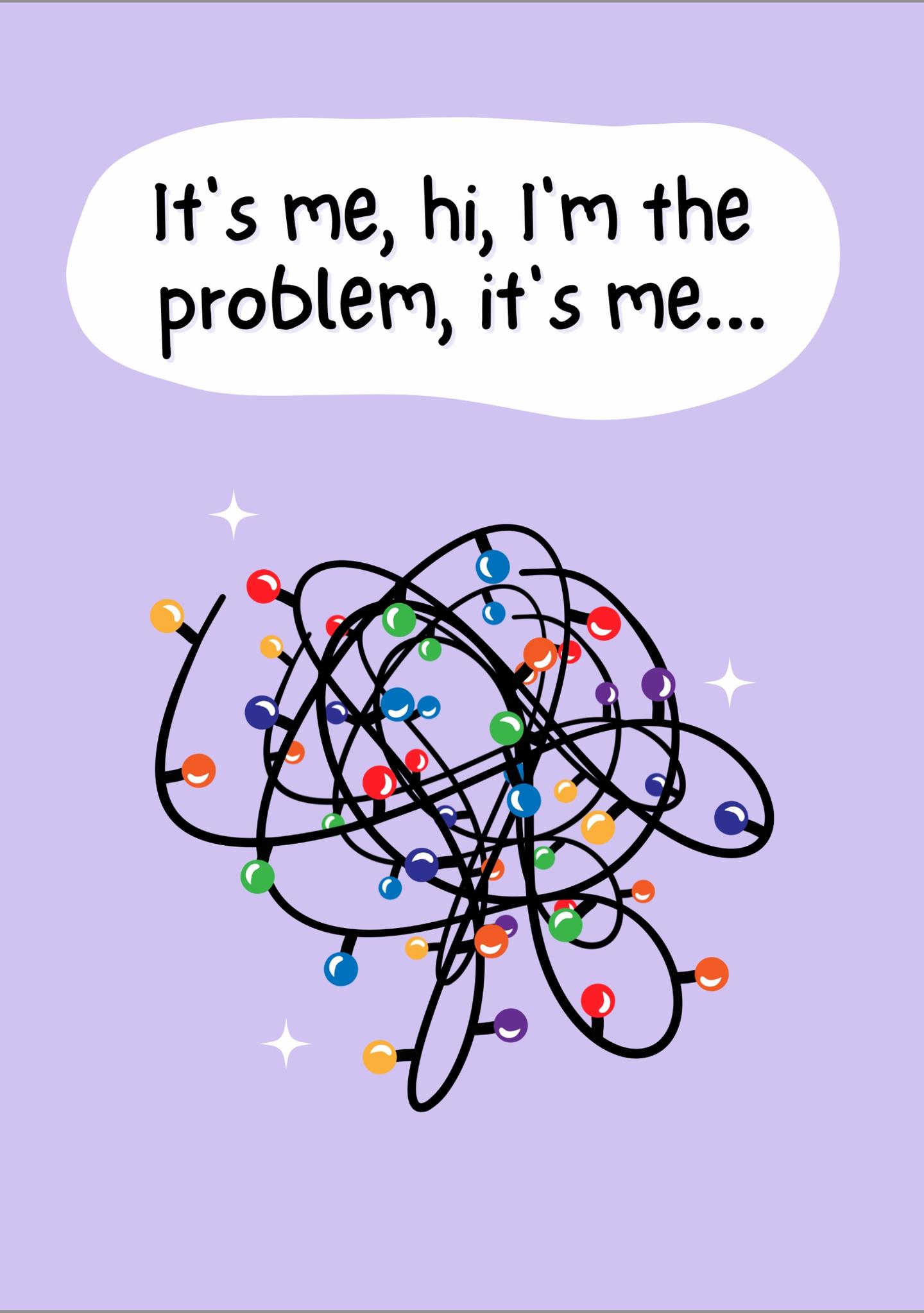 It's Me, Hi, I'm The Problem