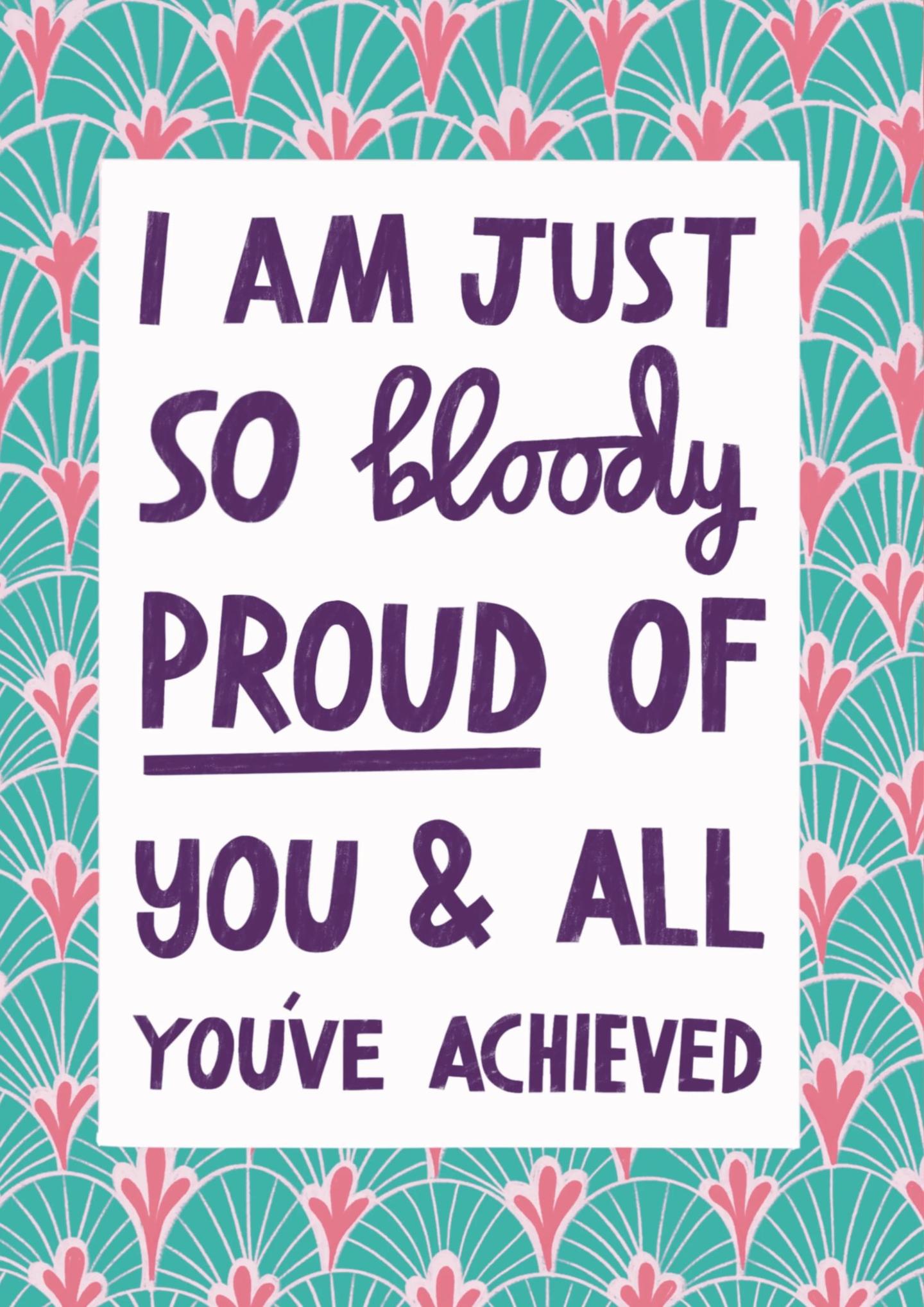 I Am Just So Bloody Proud of You