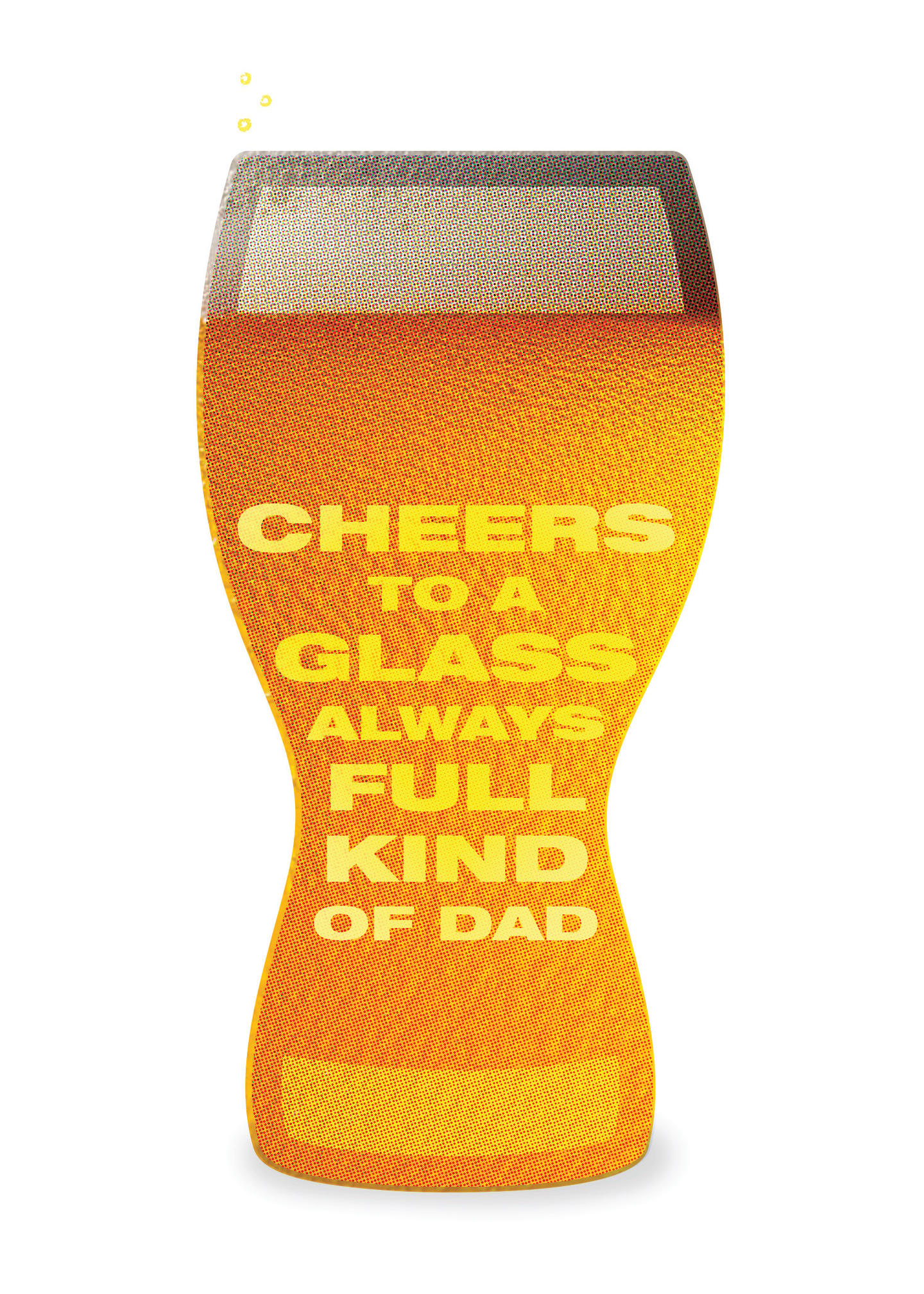 Cheers to a Glass Always Full Kind of Dad Card