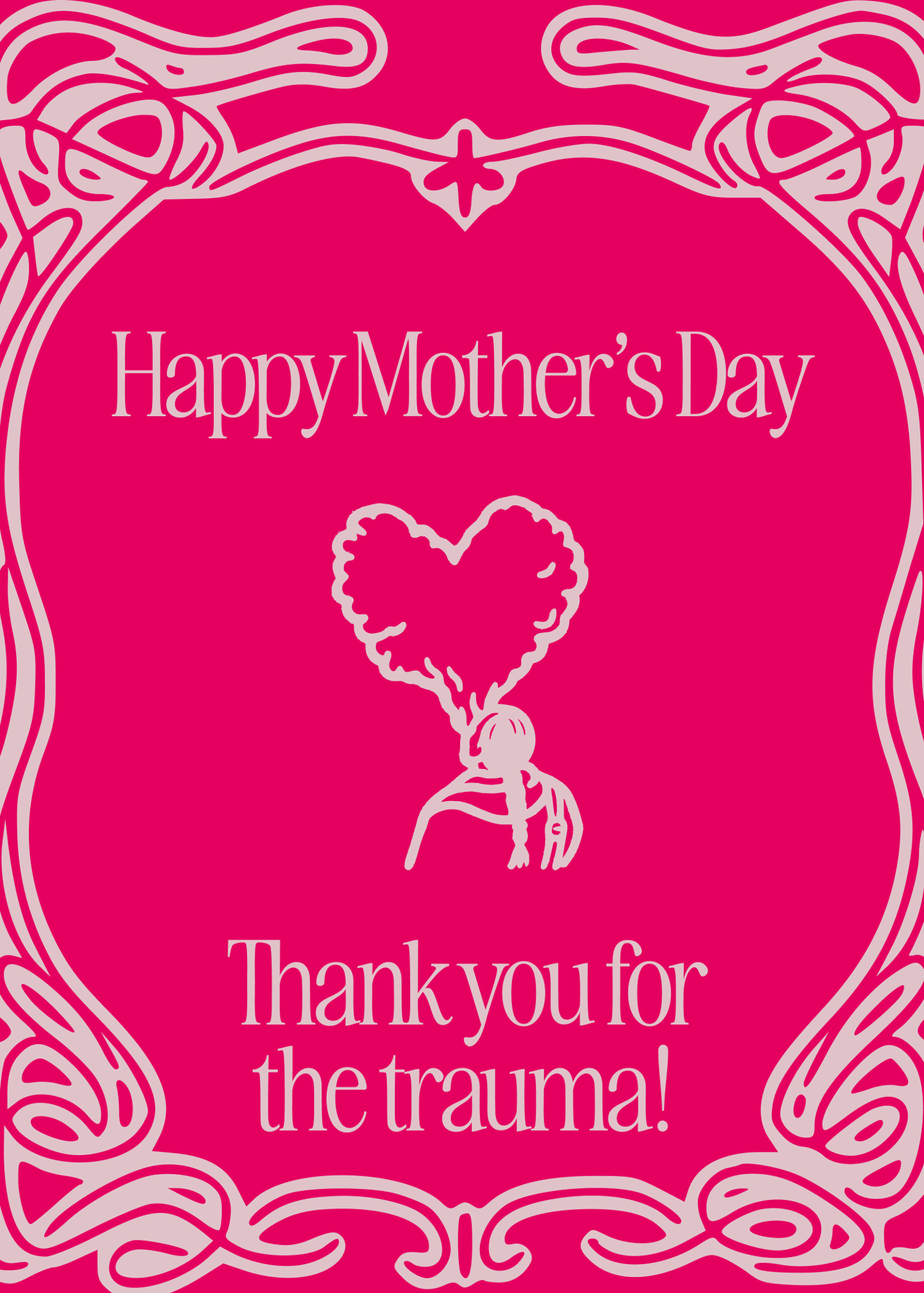 Happy Mother's Day, Thanks for the Trauma