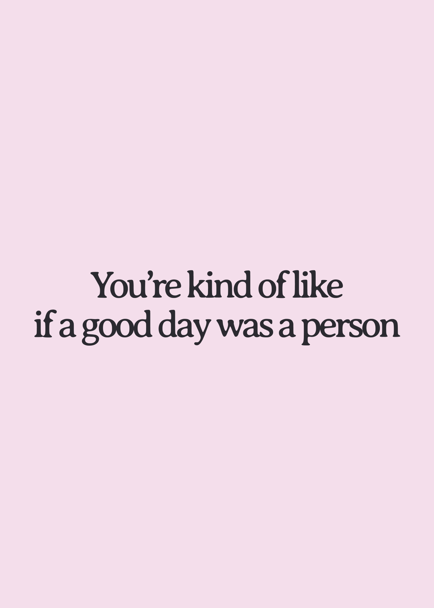 You're the Good Day Person Card