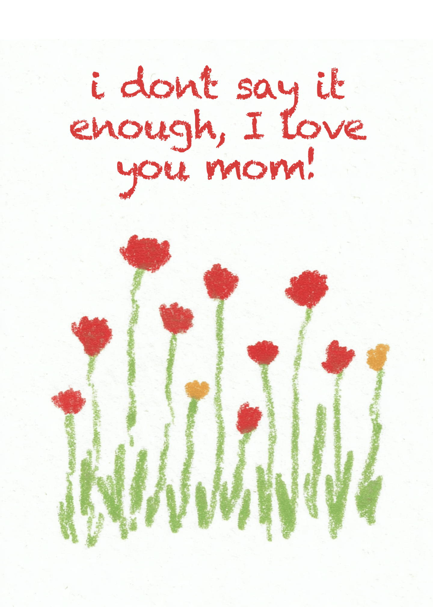 i don't say it enough i love you mom