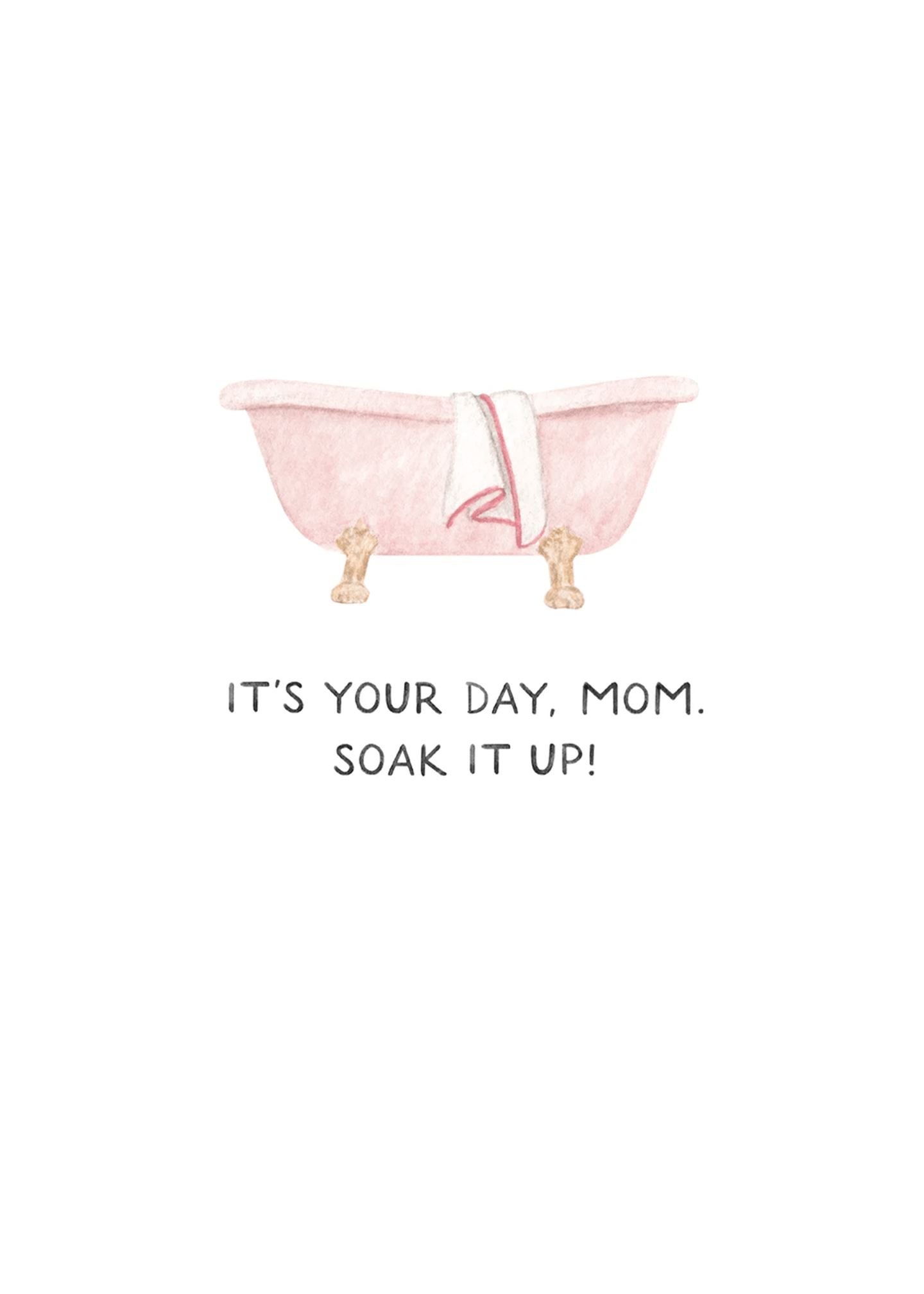 it's you day mom soak it up