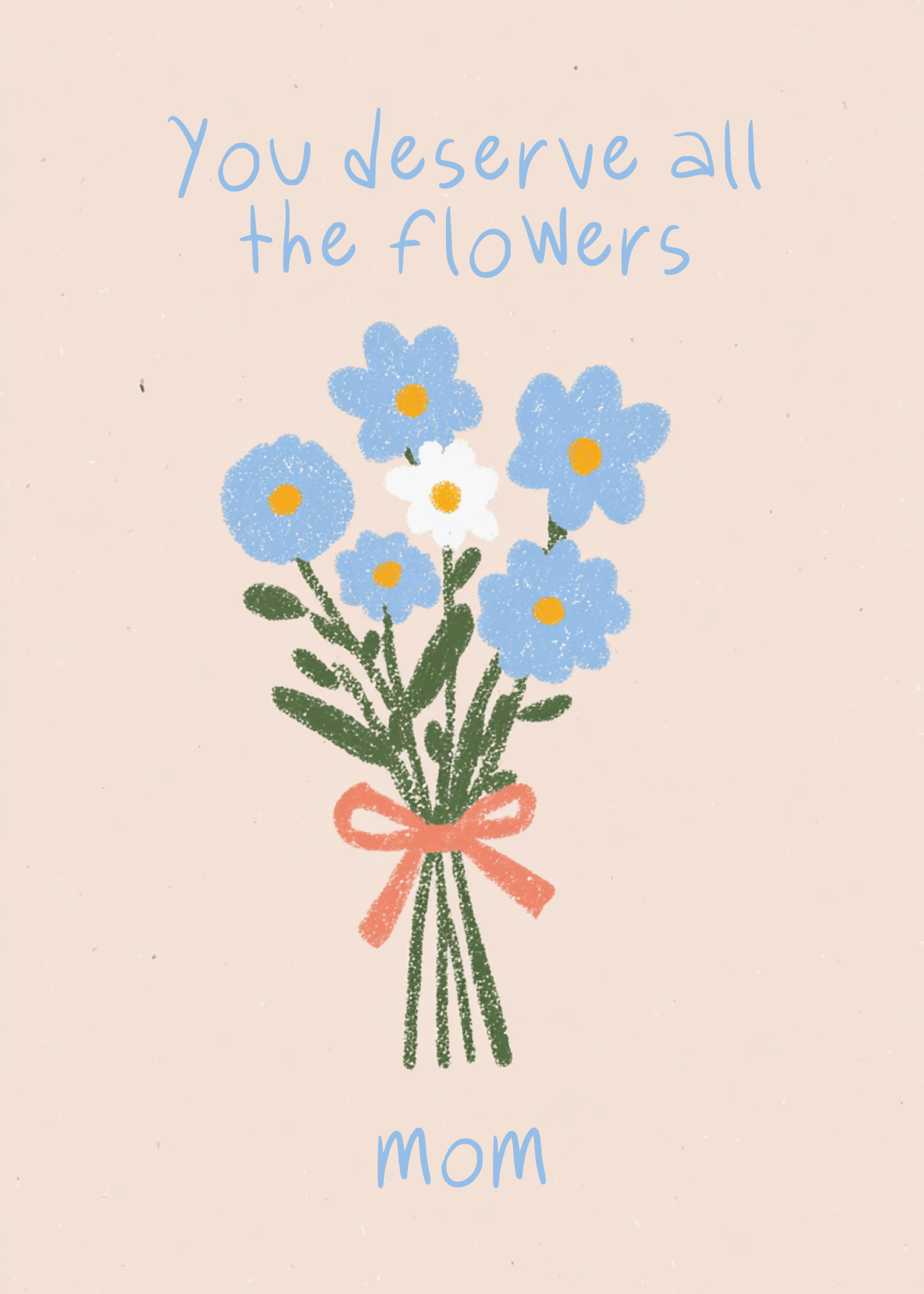 you deserve all the flowers mom