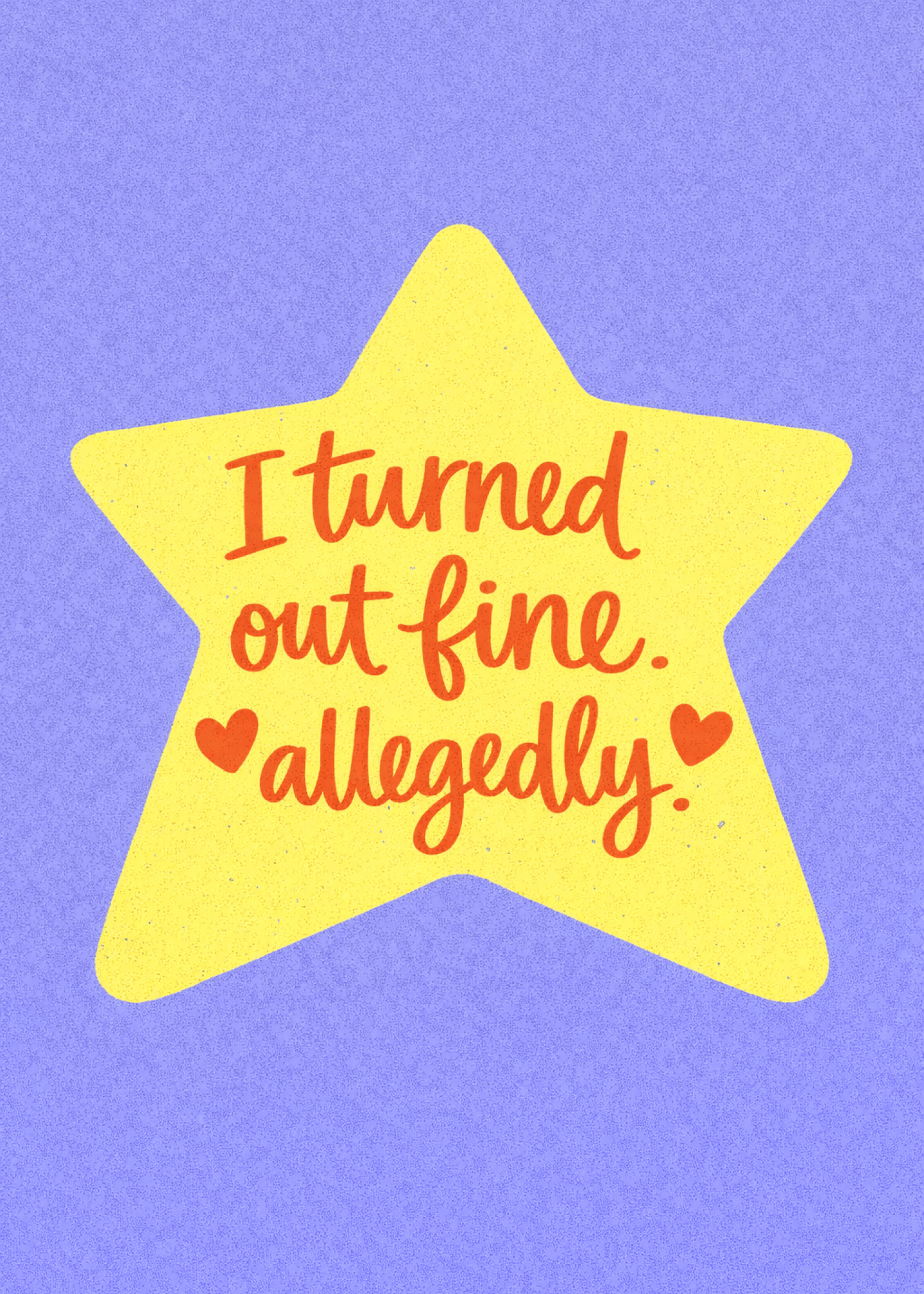 i turned out fine allegedly