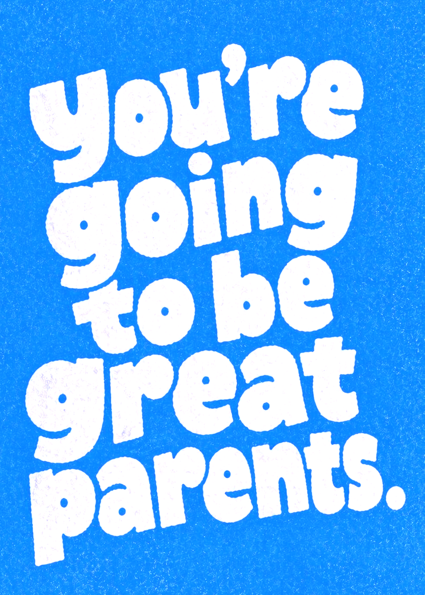 you're going to be great parents