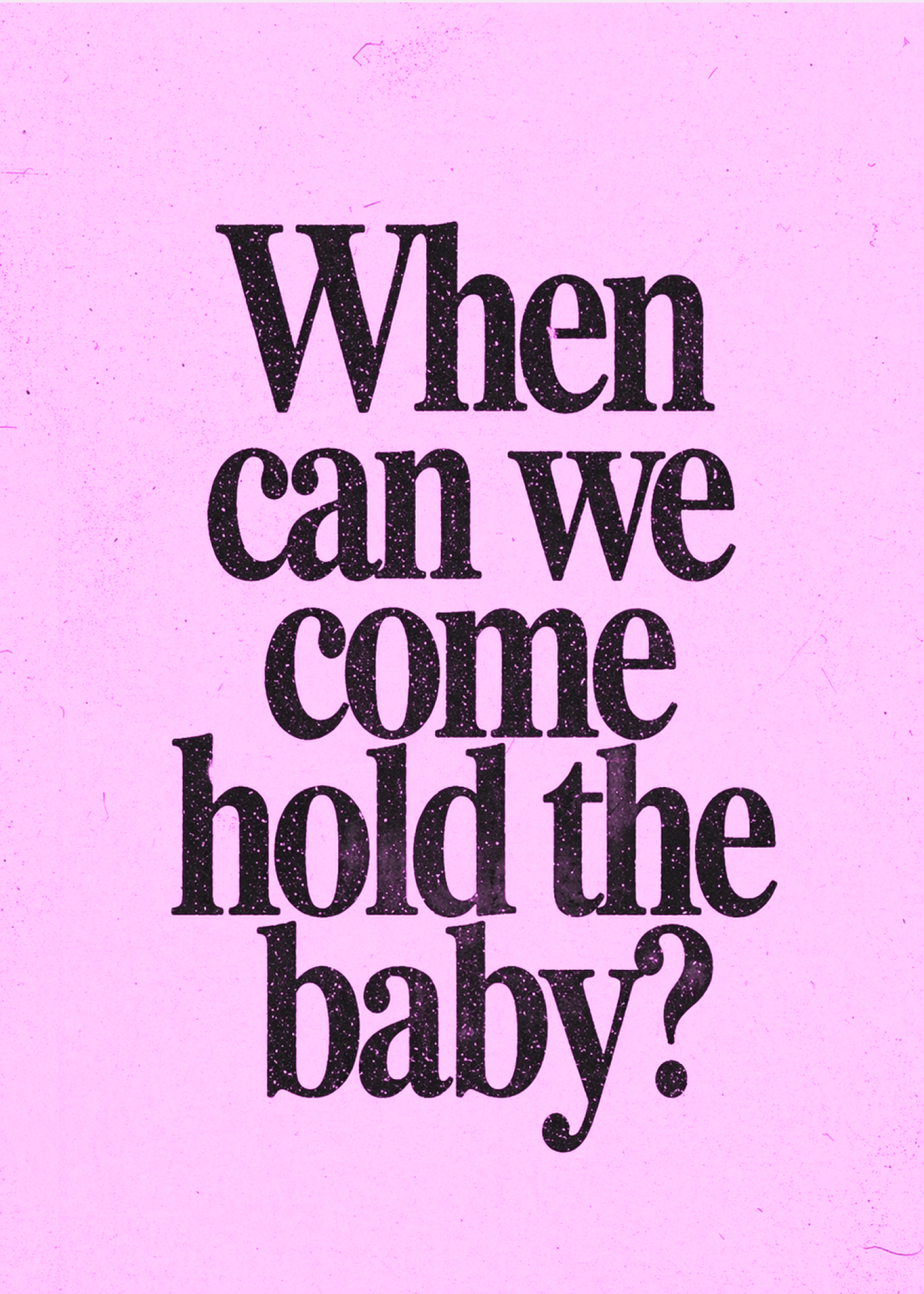 when we come hold the baby