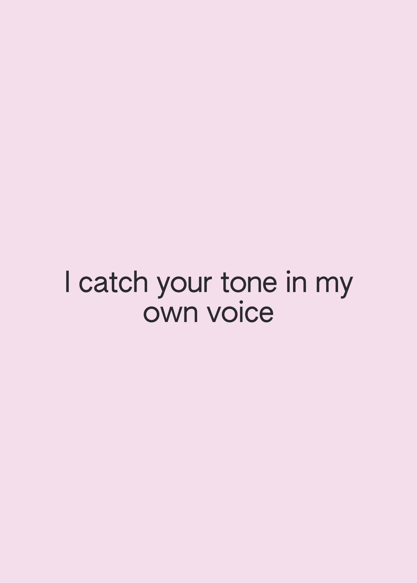 i catch your tone