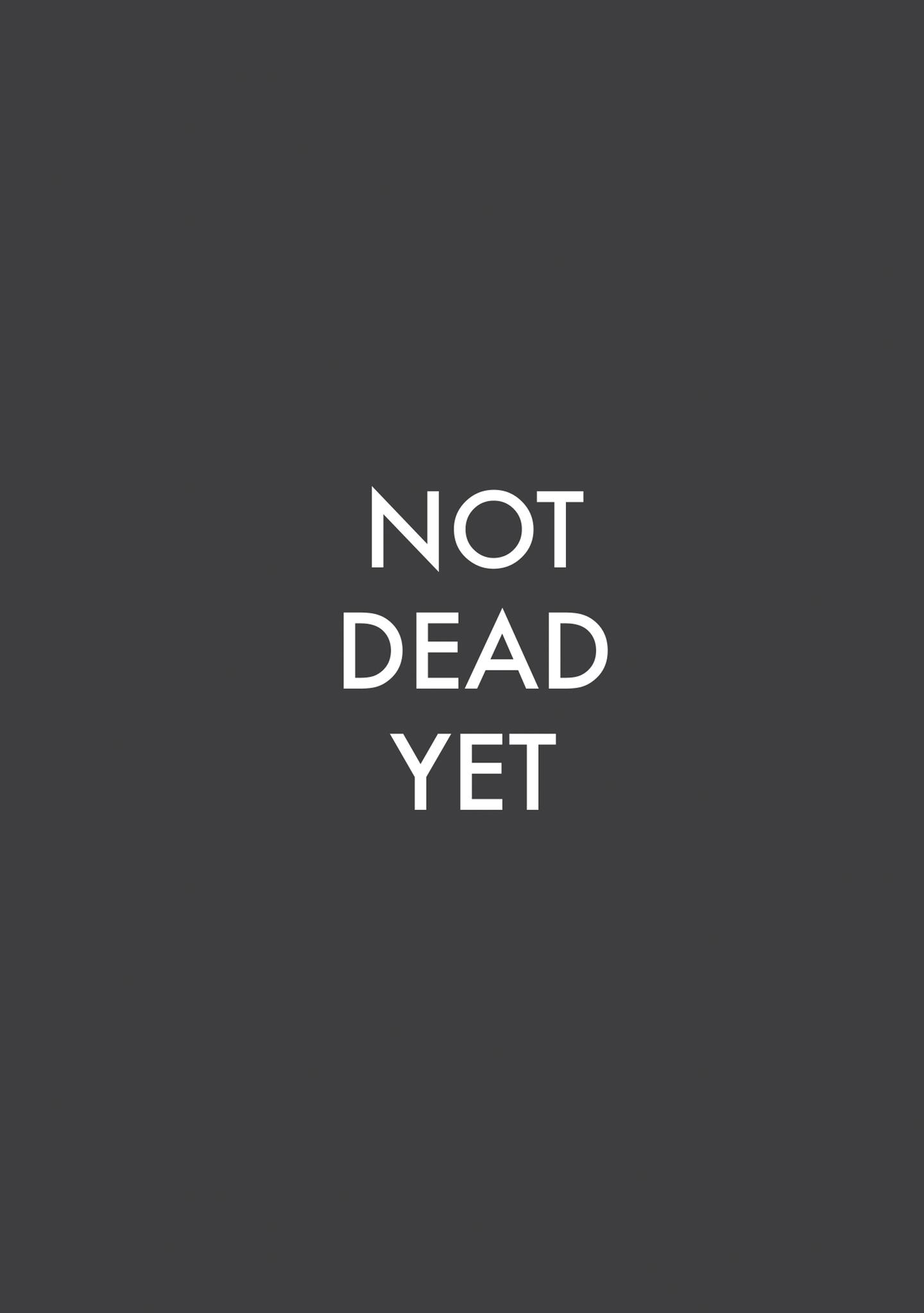 Not Dead Yet