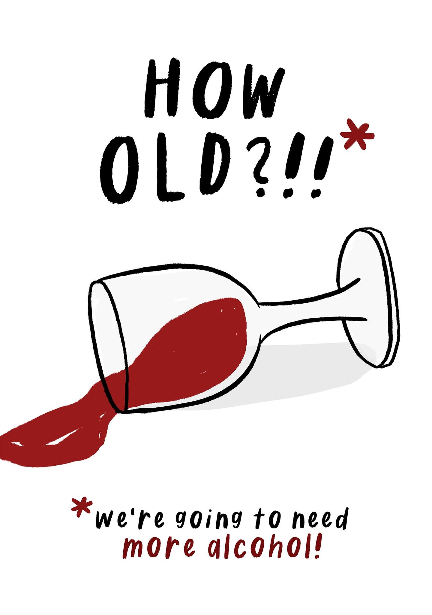 How Old? We're Going to Need More Alcohol!