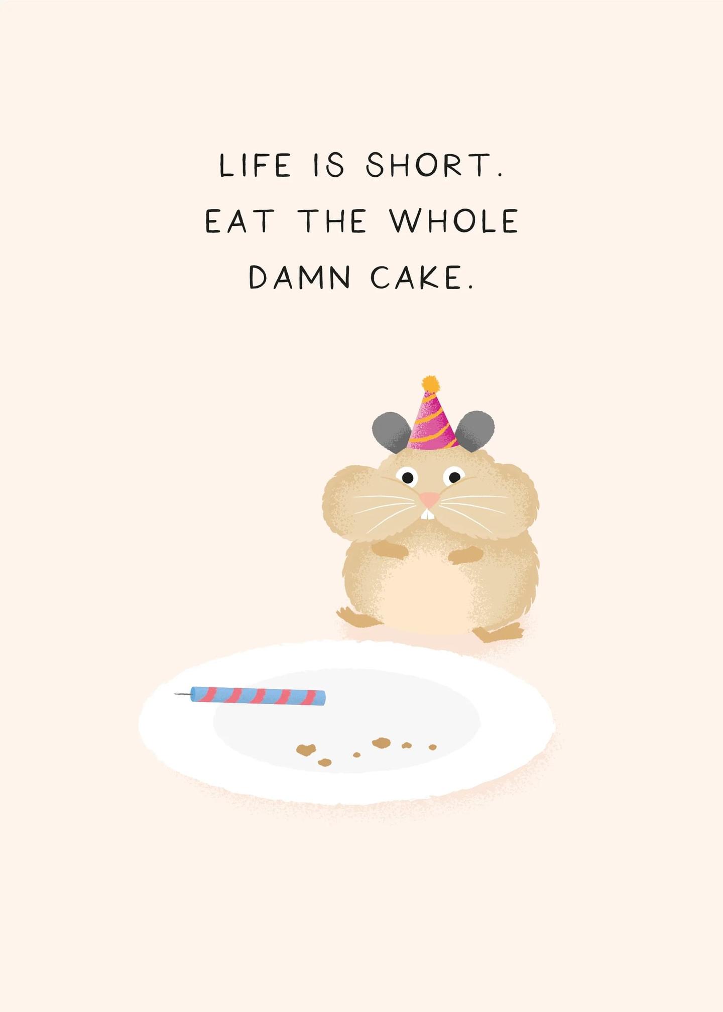 Life is Short, Eat the Whole Damn Cake
