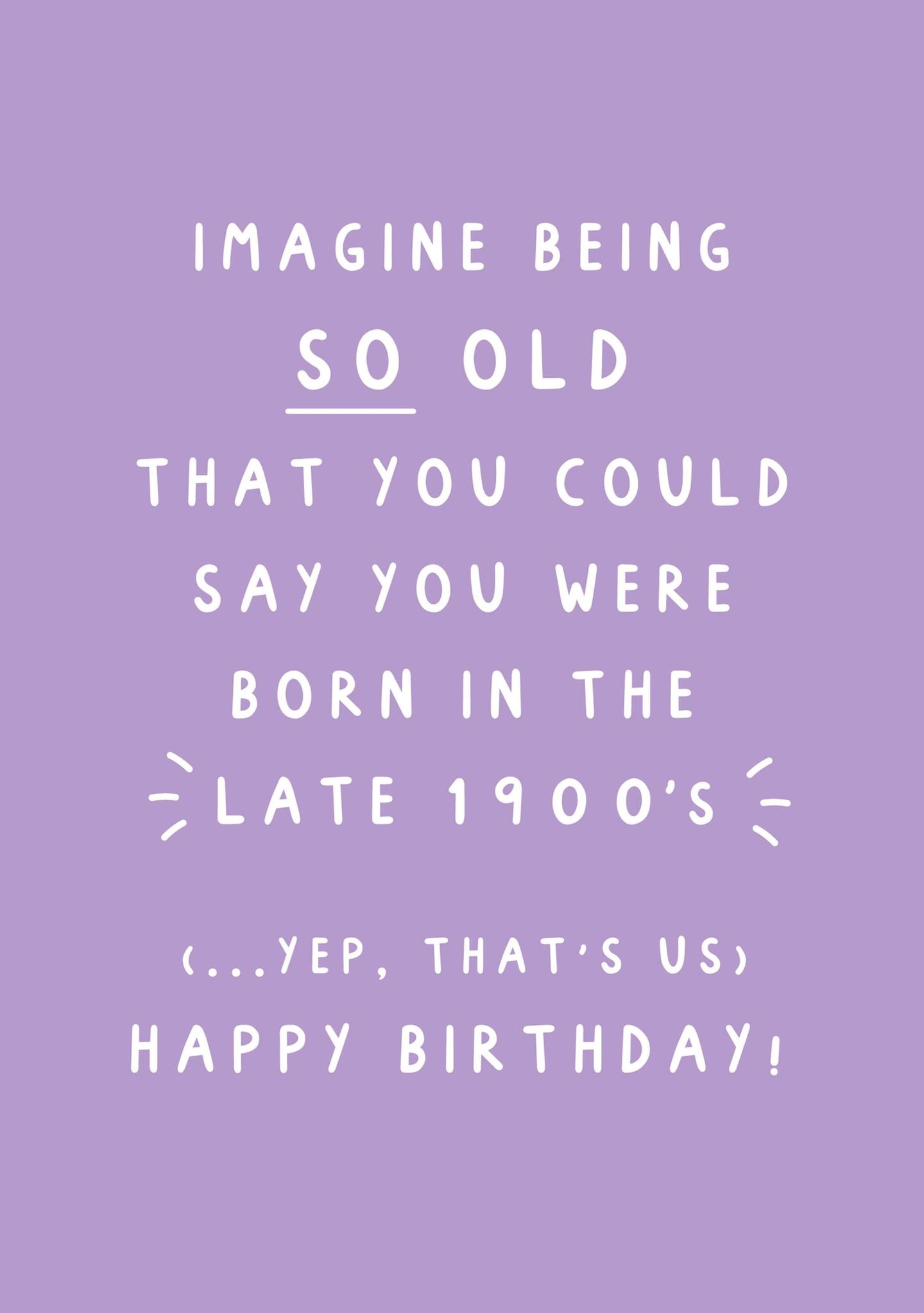Imagine Being So Old