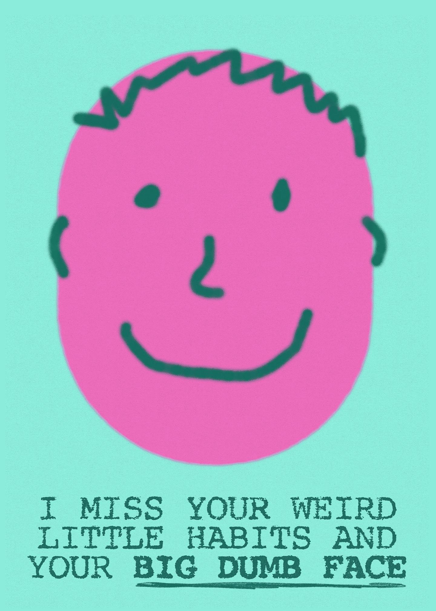 Miss Your Weird Habits and Big Dumb Face Card