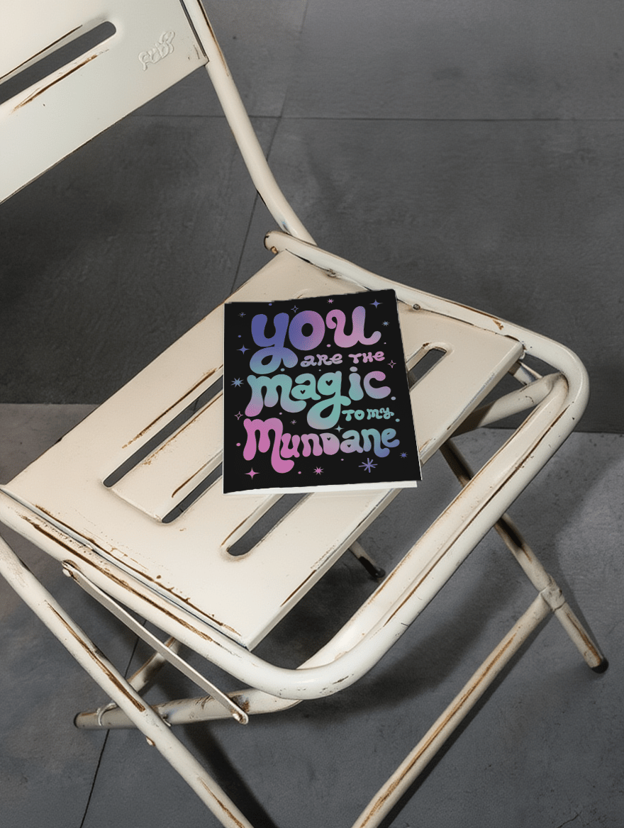 You Are the Magic to My Mundane mockup 2
