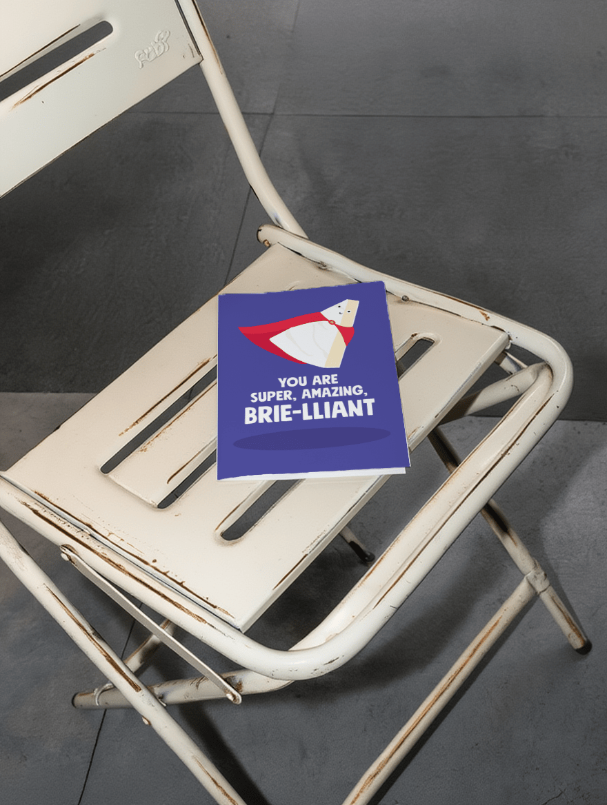 You Are Super, Amazing, Brie-lliant mockup 2