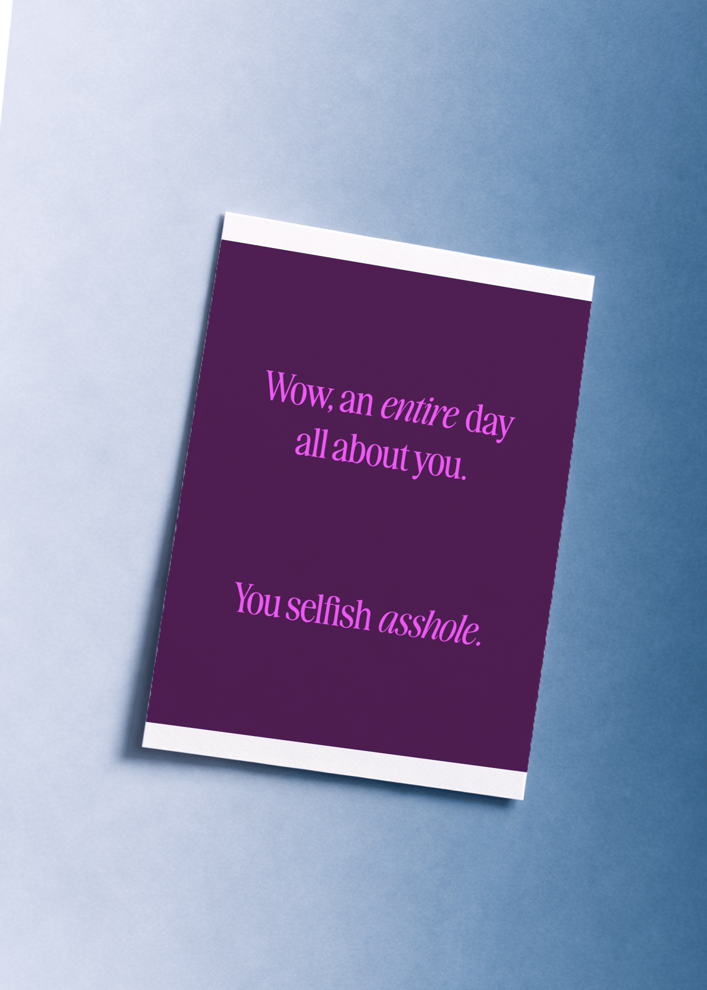 Entire Day About You, You Selfish Asshole mockup 1