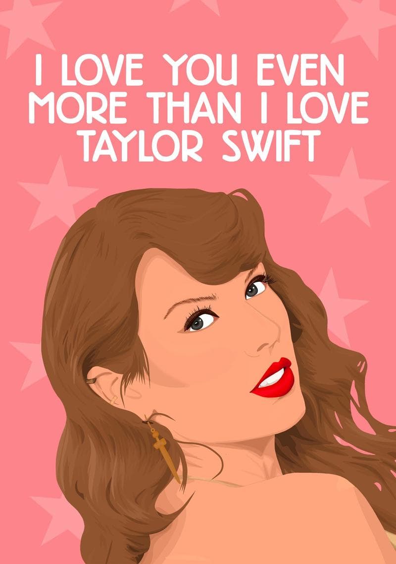 I Love You Even More Than I Love Taylor Swift
