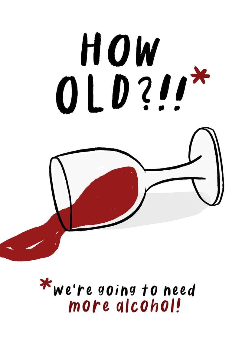 How Old? We're Going to Need More Alcohol!
