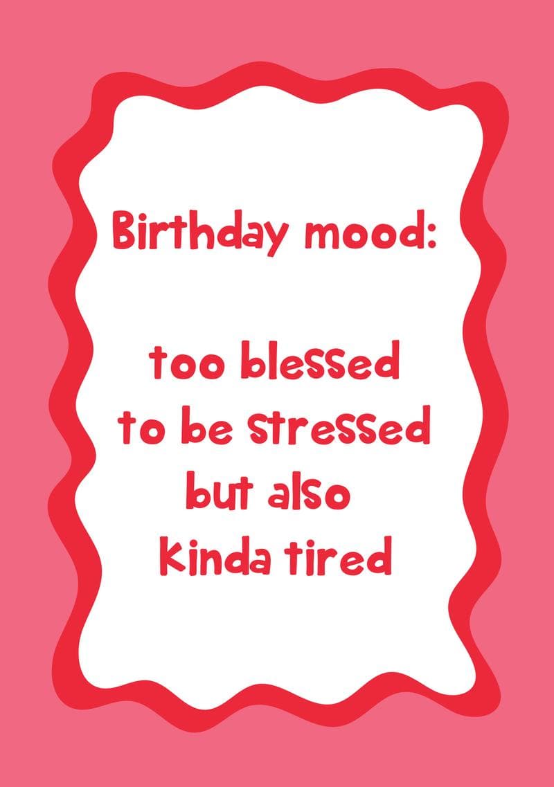 Birthday Mood: Too Blessed, Kinda Tired