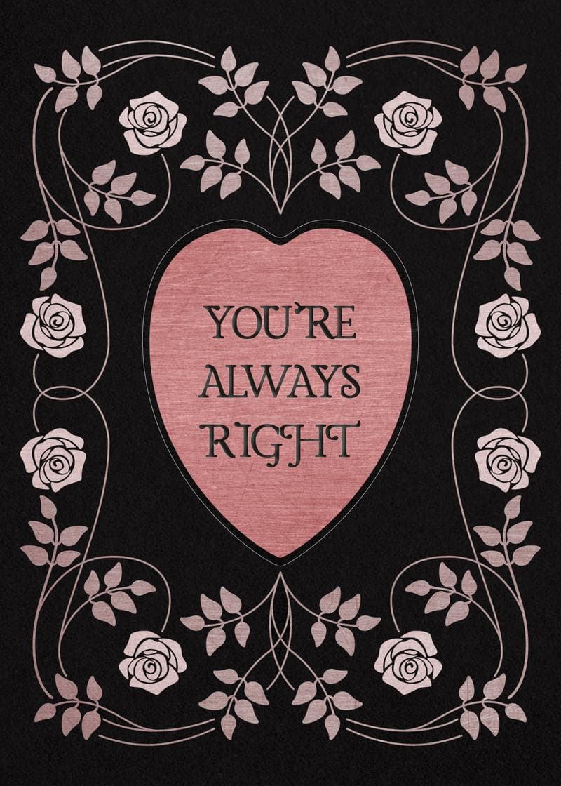 You’re Always Right Card card