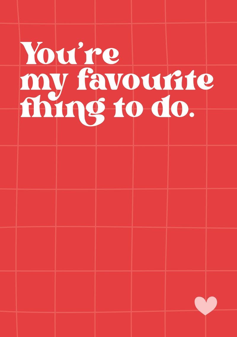 You're My Favourite Thing To Do card