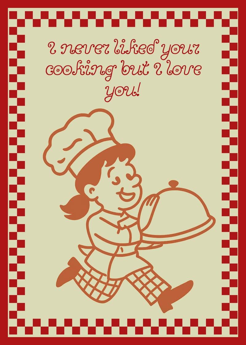 I Never Liked Your Cooking But I Love You card