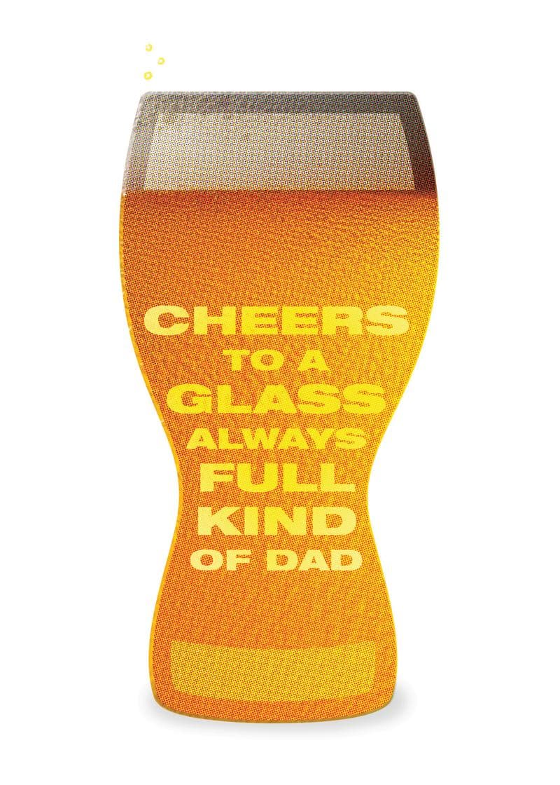 Cheers to a Glass Always Full Kind of Dad Card