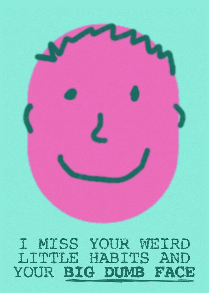 Miss Your Weird Habits and Big Dumb Face Card