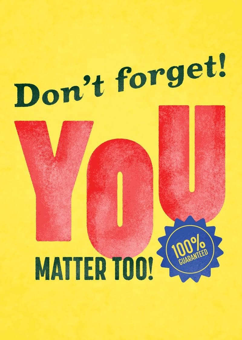 Don’t Forget You Matter Too Card