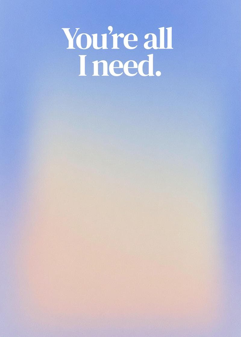 You're All I Need card