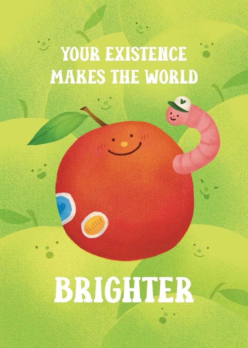 Your existence makes the world brighter