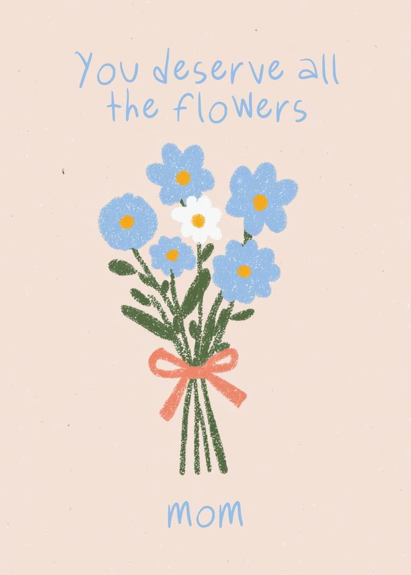 you deserve all the flowers mom card