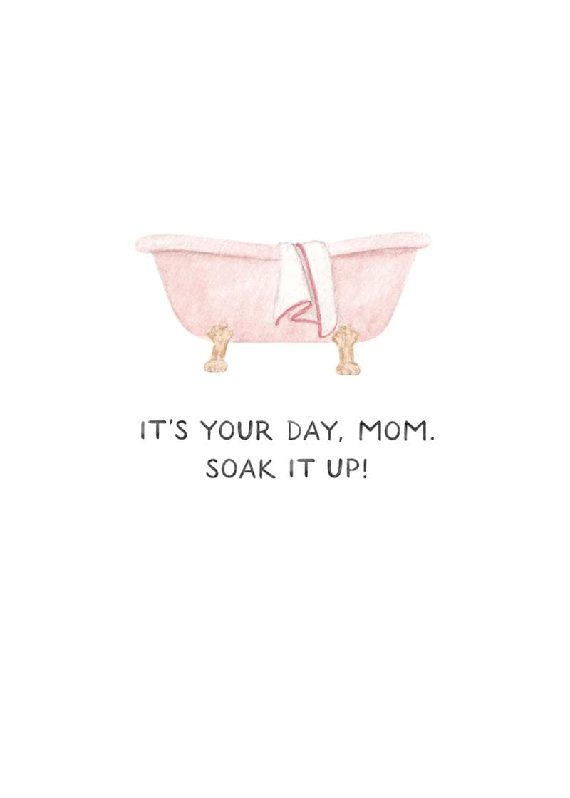 it's you day mom soak it up