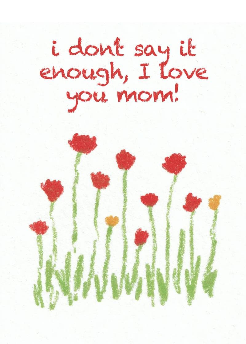 i don't say it enough i love you mom card