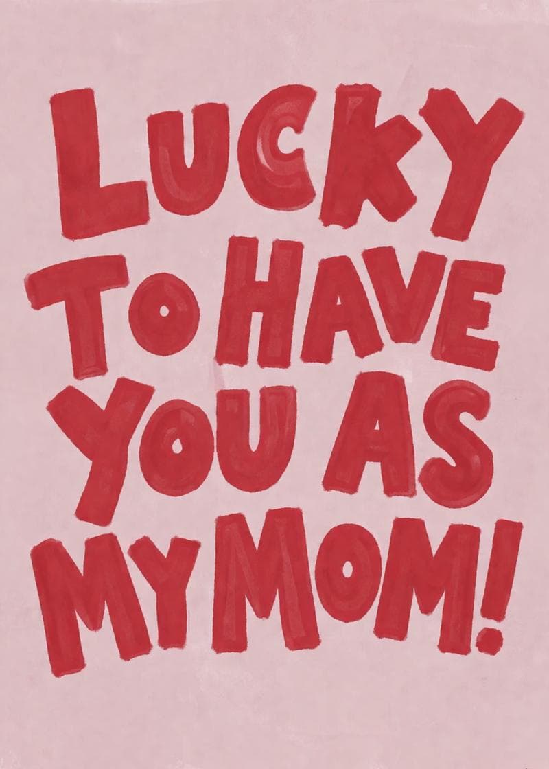lucky to have you as my mom card