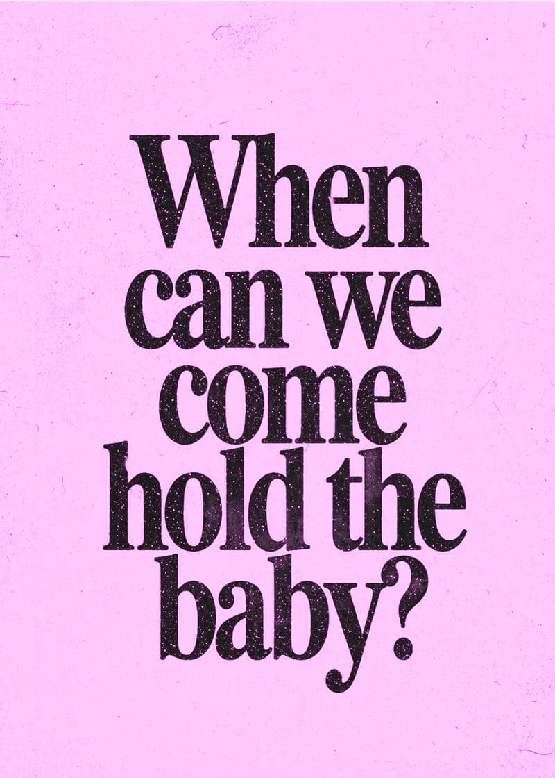 when we come hold the baby