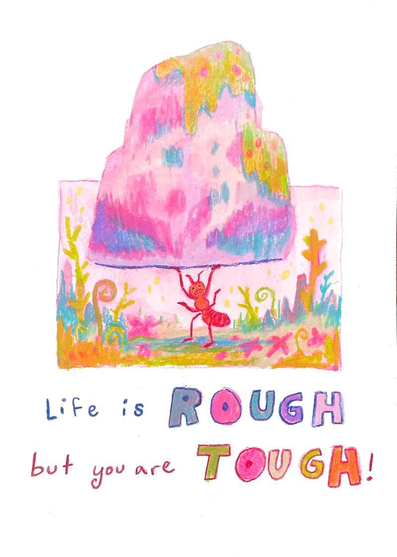 life is rough but you are tough