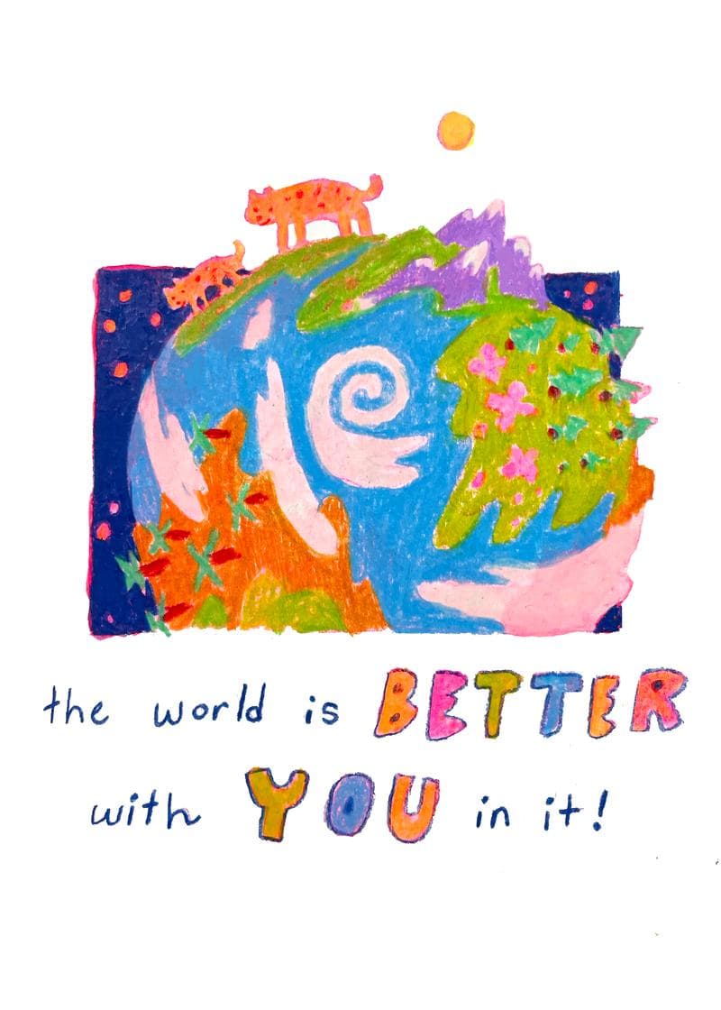the world is better with you in it