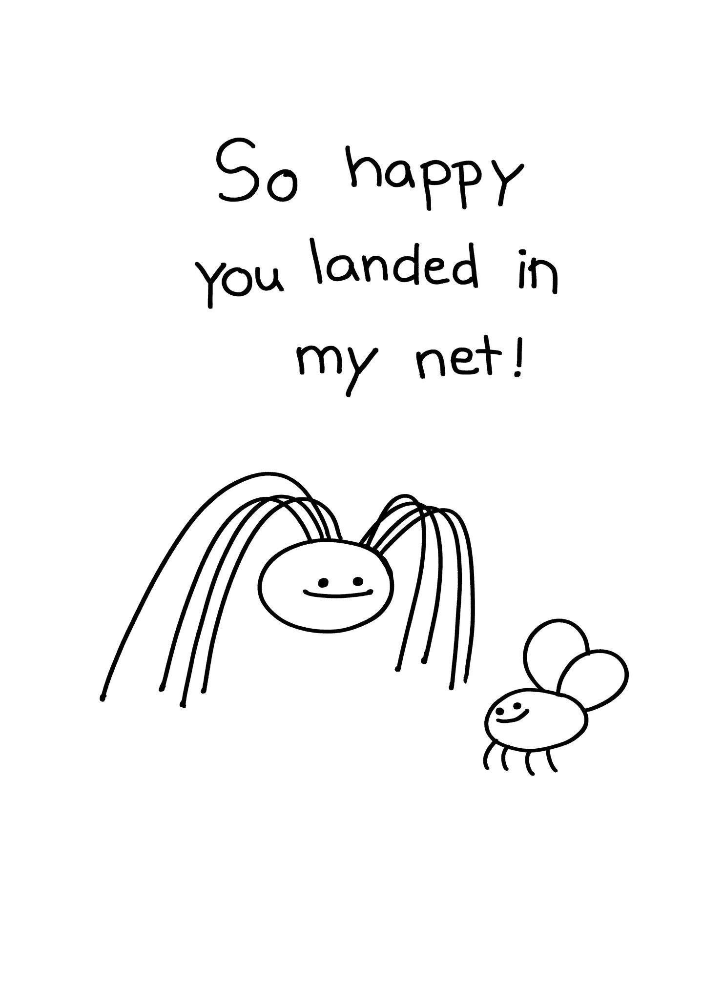 So Happy You Landed in My Net